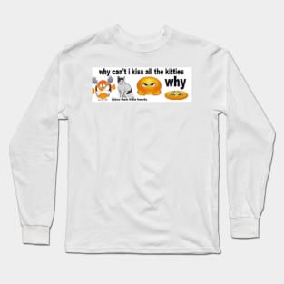 Why Can't I Kiss All The Kitties Bumper Sticker Long Sleeve T-Shirt